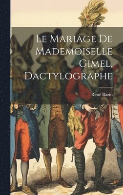 René Bazin, René - mariage de mademoiselle Gimel, dactylographe, Inbunden