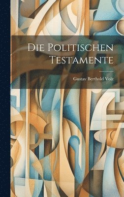 Gustav Berthold Volz - Politischen Testamente, Inbunden