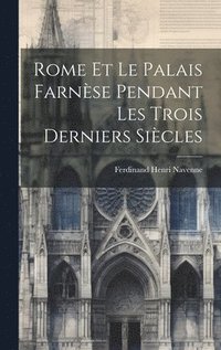 bokomslag Rome Et Le Palais Farnse Pendant Les Trois Derniers Sicles