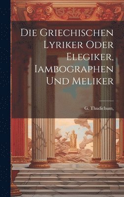 G Thudichum, G. Thudichum, G. Thudichum, - griechischen Lyriker oder Elegiker, Iambographen und Meliker, Inbunden