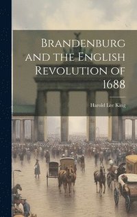 bokomslag Brandenburg and the English Revolution of 1688