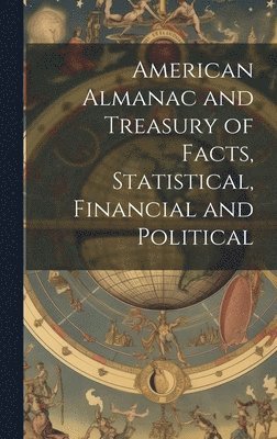 bokomslag American Almanac and Treasury of Facts, Statistical, Financial and Political