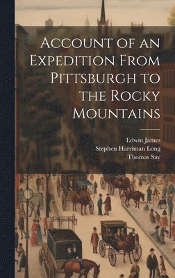 Account of an Expedition From Pittsburgh to the Rocky Mountains 1