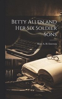 bokomslag Betty Allen and Her Six Soldier Sons