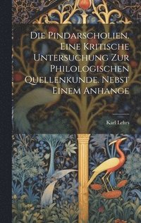 bokomslag Die Pindarscholien. Eine kritische Untersuchung zur philologischen Quellenkunde. Nebst einem Anhange