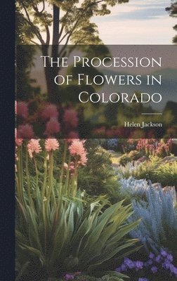 Helen Jackson - Procession of Flowers in Colorado, Inbunden
