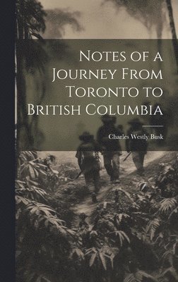 Notes of a Journey From Toronto to British Columbia 1