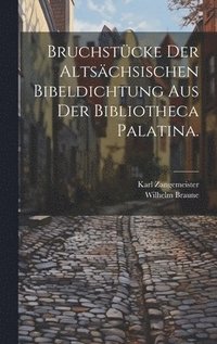 bokomslag Bruchstcke der altschsischen Bibeldichtung aus der Bibliotheca Palatina.