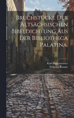 Bruchstcke der altschsischen Bibeldichtung aus der Bibliotheca Palatina. 1