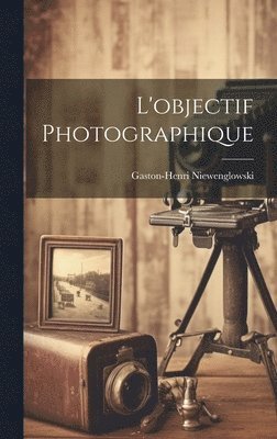 bokomslag L'objectif Photographique