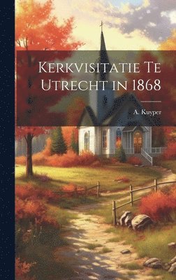 bokomslag Kerkvisitatie te Utrecht in 1868