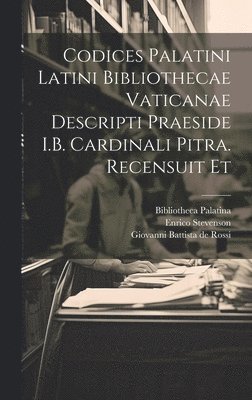 bokomslag Codices palatini latini Bibliothecae Vaticanae descripti praeside I.B. cardinali Pitra. Recensuit et