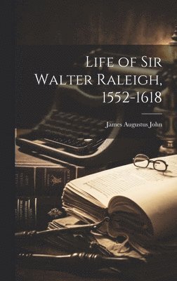 bokomslag Life of Sir Walter Raleigh, 1552-1618