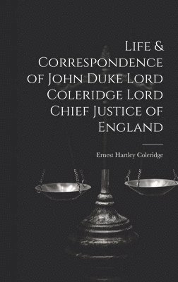 Ernest Hartley Coleridge - Life & Correspondence of John Duke Lord Coleridge Lord Chief Justice of England, Inbunden