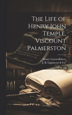 Henry Lytton Bulwer - Life of Henry John Temple, Viscount Palmerston, Inbunden
