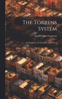 bokomslag The Torrens System; its Simplicity, Serviceability and Success