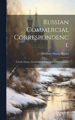 Russian Commercial Correspondence; Letters, Idioms, Grammatical Notes, and Full Vocabulary 1