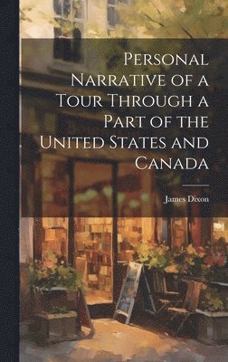 Personal Narrative of a Tour Through a Part of the United States and Canada 1