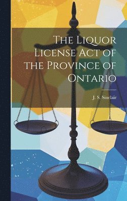 bokomslag The Liquor License Act of the Province of Ontario