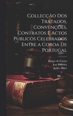 Colleco dos tratados, convenes, contratos e actos publicos celebrados entre a coroa de Portugal 1