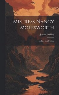 bokomslag Mistress Nancy Molesworth; A Tale of Adventure
