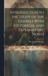 bokomslag Introduction to the Study of the Gospels With Historical and Explanatory Notes