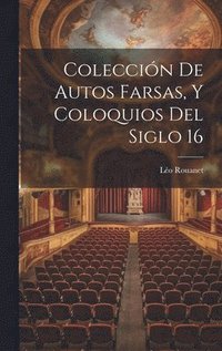 bokomslag Coleccin de Autos Farsas, y Coloquios del Siglo 16