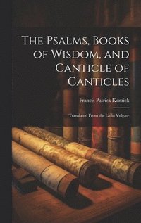 bokomslag The Psalms, Books of Wisdom, and Canticle of Canticles