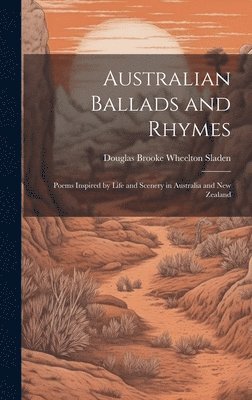 Douglas Brooke Wheelton Sladen - Australian Ballads and Rhymes, Inbunden