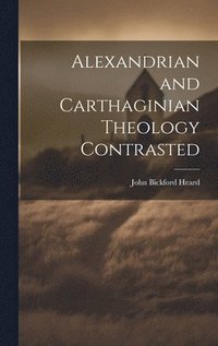 bokomslag Alexandrian and Carthaginian Theology Contrasted