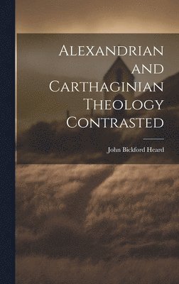 bokomslag Alexandrian and Carthaginian Theology Contrasted