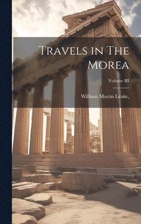 bokomslag Travels in The Morea; Volume III