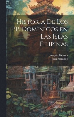 Historia de los PP. Dominicos en las Islas Filipinas 1