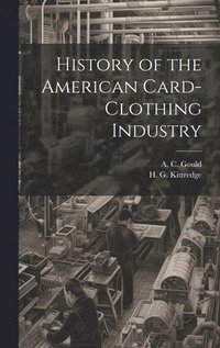 bokomslag History of the American Card-Clothing Industry