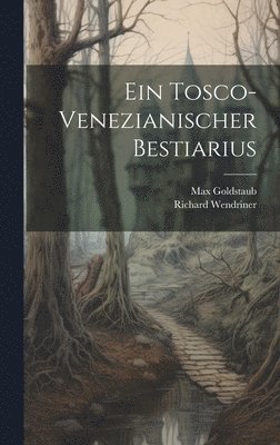 Max Goldstaub, Richard Wendriner - tosco-venezianischer Bestiarius, Inbunden