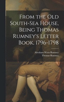 bokomslag From the old South-Sea House, Being Thomas Rumney's Letter Book, 1796-1798