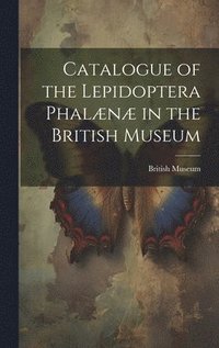 bokomslag Catalogue of the Lepidoptera Phaln in the British Museum