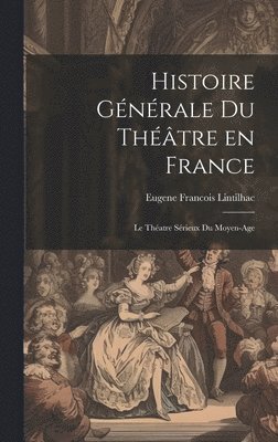 Histoire Gnrale du Thtre en France 1