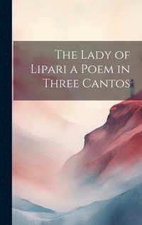 bokomslag The Lady of Lipari a Poem in Three Cantos