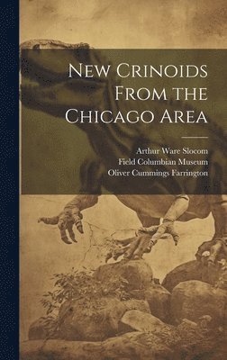 Arthur Ware Slocom, Oliver Cummings Farrington, Field Columbian Museum - New Crinoids From the Chicago Area, Inbunden