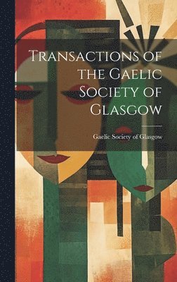 bokomslag Transactions of the Gaelic Society of Glasgow