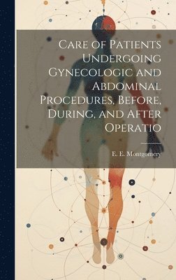 Care of Patients Undergoing Gynecologic and Abdominal Procedures, Before, During, and After Operatio 1