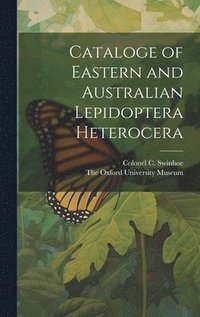 bokomslag Cataloge of Eastern and Australian Lepidoptera Heterocera