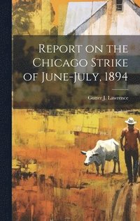 bokomslag Report on the Chicago Strike of June-July, 1894