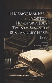bokomslag In Memoriam, Eben Norton Horsford. July Twenty-Seventh, 1818. January First, 1893