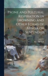 bokomslag Prone and Postural Respiration in Drowning and Other Forms of Apnoea or Suspended