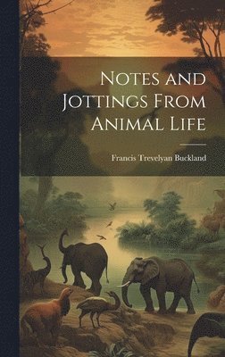 Francis Trevelyan Buckland - Notes and Jottings From Animal Life, Inbunden