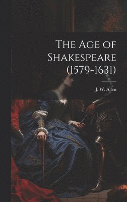 J W Allen - Age of Shakespeare (1579-1631), Inbunden