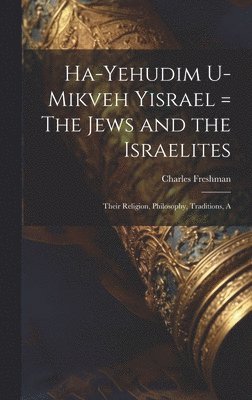 Charles Freshman - Ha-Yehudim U-mikveh Yisrael = The Jews and the Israelites, Inbunden