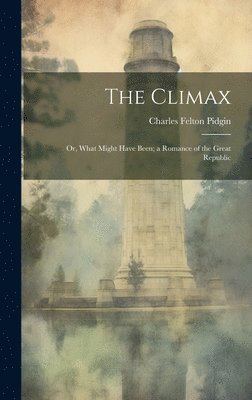 The Climax; or, What Might Have Been; a Romance of the Great Republic 1